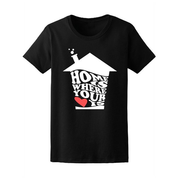 Home Is Where Your Heart Is T-Shirt Women -Image by Shutterstock, Female Large