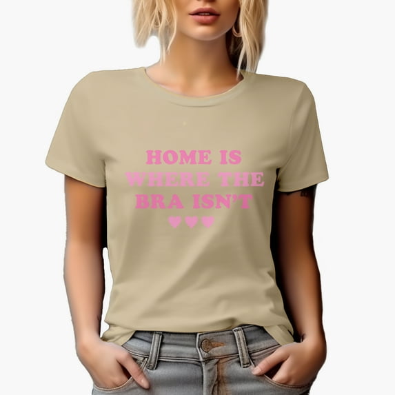 Home Is Where the Bra Isn't, Girl Quote, Sassy Girls Themed Merch Gift, Tan T-Shirt, 3XL