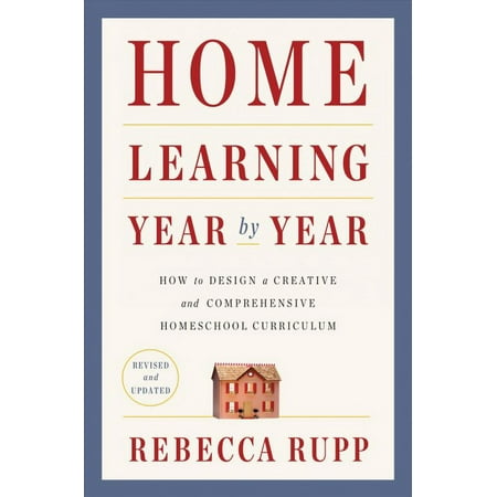 Pre-Owned Home Learning Year by Year, Revised and Updated: How to Design a Creative and Comprehensive Homeschool Curriculum, 9780525576969, 0525576967, Paperback, Updated edition