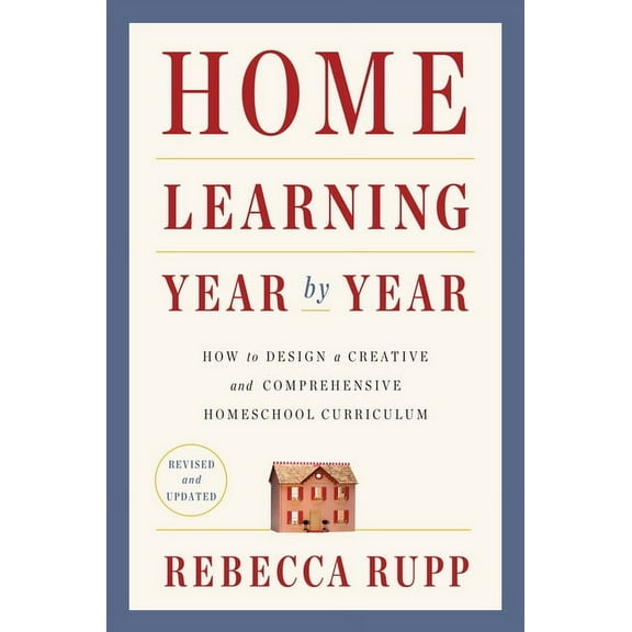 Home Learning Year by Year, Revised and Updated : How to Design a Creative and Comprehensive Homeschool Curriculum (Paperback)