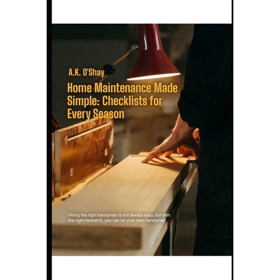 Home Maintenance Made Simple: Checklists for Every Season, (Paperback)