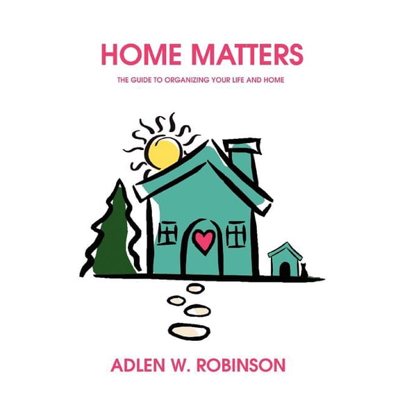 Home Matters: The Guide to Organizing Your Life and Home, (Paperback)