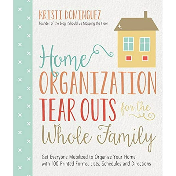 Pre-Owned Home Organization Tear Outs for the Whole Family: Get Everyone Mobilized to Organize Your Home with 100 Printed Forms, Lists, Schedules and Directions (Paperback) 1624142850 9781624142857