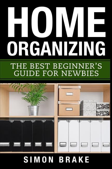 Home Organizing: The Best Beginners Guide Fer Newbies Interior Design ...