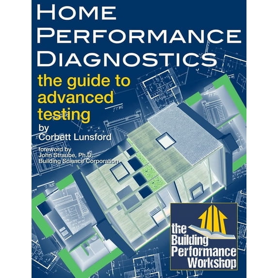 Home Performance Diagnostics: the Guide to Advanced Testing, (Paperback)