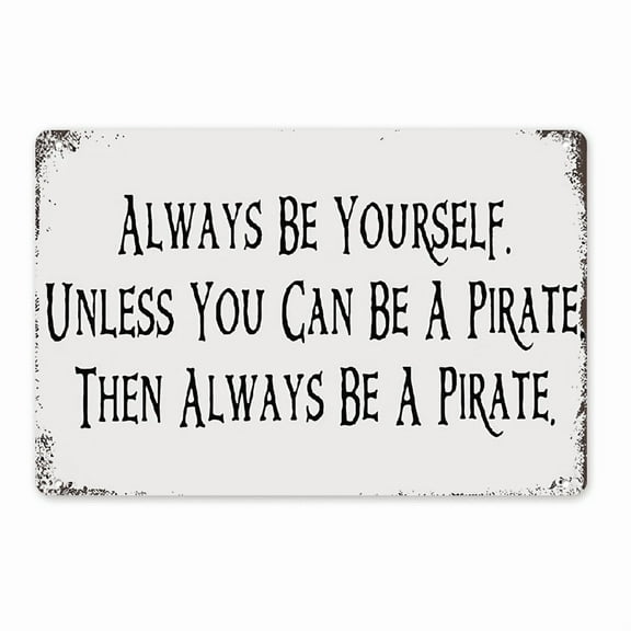 [Home Relaxation] Inspirational Pirate Quote Metal Tin Sign - _Always Be Yourself Unless You Can Become a Pirate_ - Rustic Wall Decor for Living Room, Kitchen, or Coastal Home, Vintage Home Deco