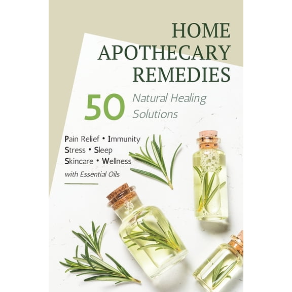 Home Remedies Apothecary Book: 50 DIY Natural Healing Solutions Using Essential Oils for Stress, Sleep, Pain, Skincare, , (Paperback)