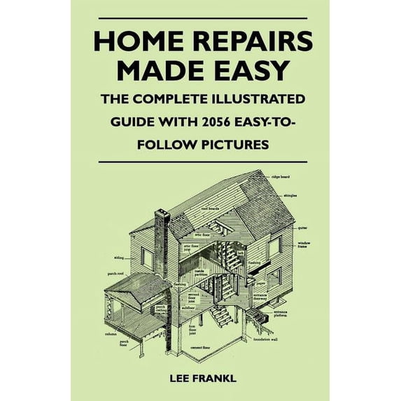 Home Repairs Made Easy - The Complete Illustrated Guide with 2056 Easy-To-Follow Pictures (Paperback)