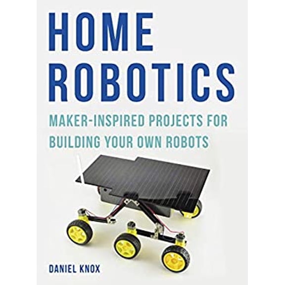 Pre-Owned Home Robotics : Maker-Inspired Projects For Building Your Own Robots (Paperback)