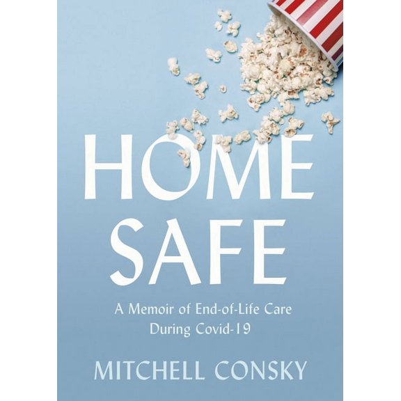 Home Safe: A Memoir of End-Of-Life Care During Covid-19, (Paperback)