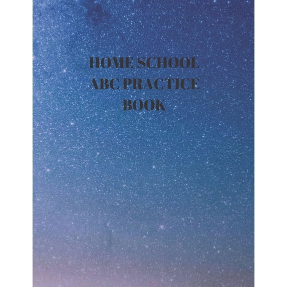 Home School ABC Practice Book : Beginner's English Handwriting Book 110 Pages of 8.5 Inch X 11 Inch Wide and Intermediate Lines with Pages for Each Letter! Learn Skills by Doing! (Paperback)