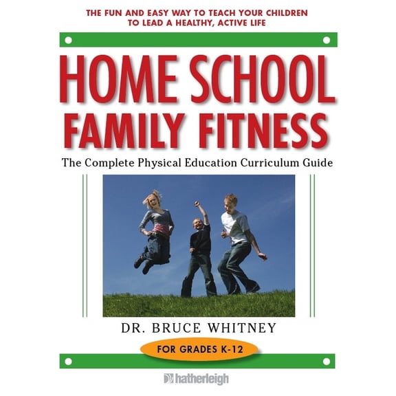 Home School Family Fitness : The Complete Physical Education Curriculum for Grades K-12 (Paperback)