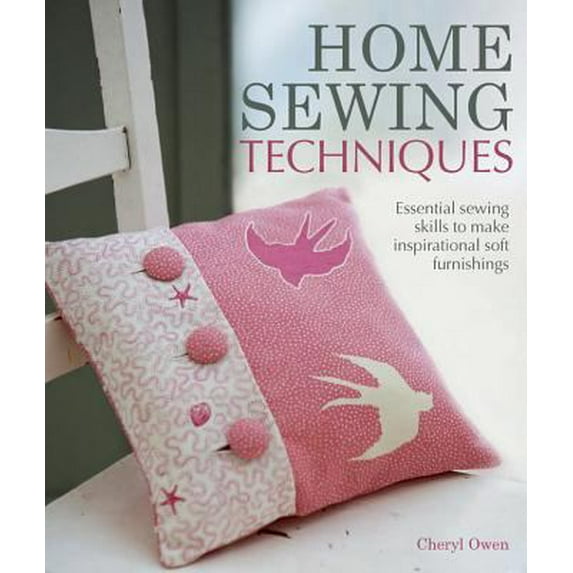 Pre-Owned Home Sewing Techniques: Essential Sewing Skills to Make Inspirational Soft Furnishings (Hardcover) 1847738575 9781847738578