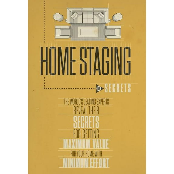 Home Staging Our Secrets The World's Leading Experts Reveal their Secrets for getting maximum value for your home with M, (Hardcover)