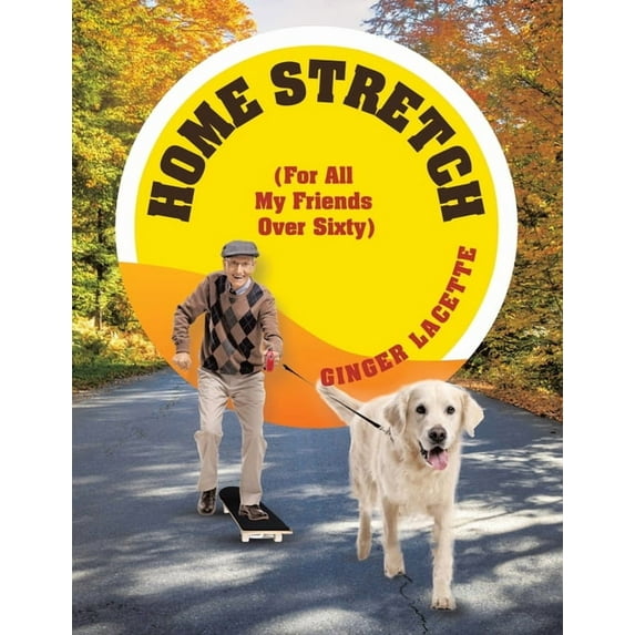 Home Stretch (For All My Friends Over Sixty), (Paperback)