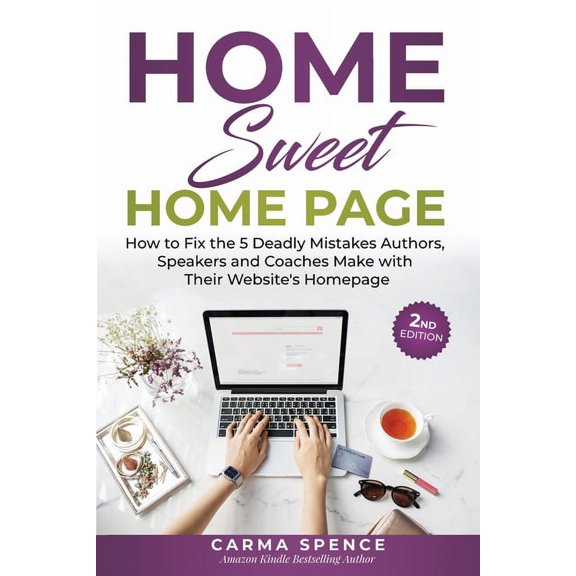 Home Sweet Home Page: How to Fix the 5 Deadly Mistakes Authors, Speakers, and Coaches Makes with Their Website's Homepag, (Paperback)