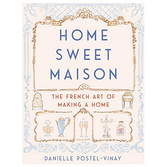 Pre-Owned Home Sweet Maison: The French Art of Making a Home (Hardcover) 0062741691 9780062741691