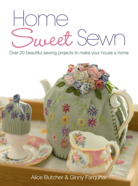 Home Sweet Sewn: Over 20 Beautiful Sewing Projects to Make Your House a Home, (Hardcover)