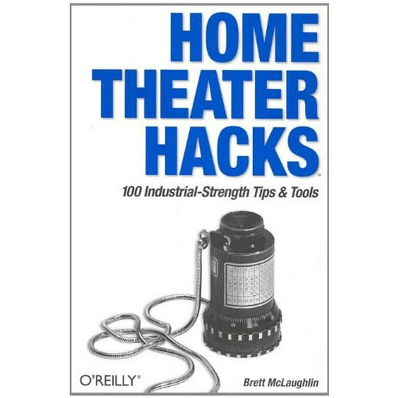 Pre-Owned Home Theater Hacks: 100 Industrial-Strength Tips & Tools