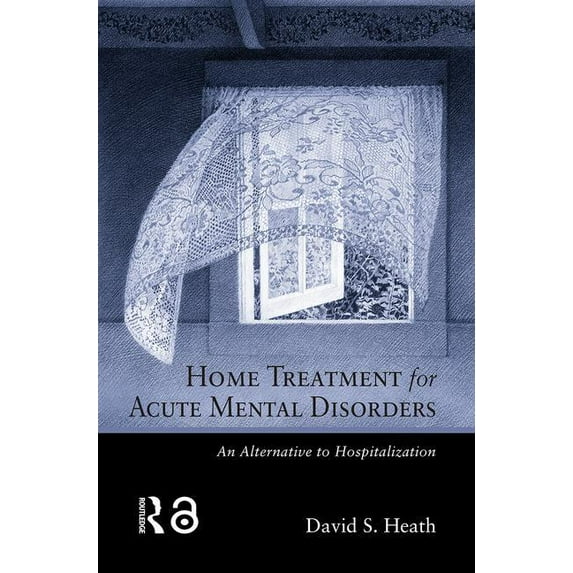 Home Treatment for Acute Mental Disorders: An Alternative to Hospitalization, (Hardcover)