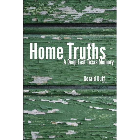 Home Truths : A Deep East Texas Memory (Paperback)