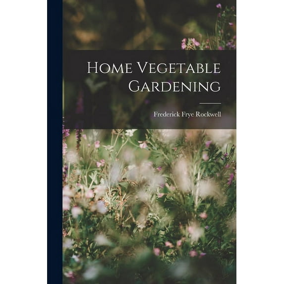 Home Vegetable Gardening (Paperback)