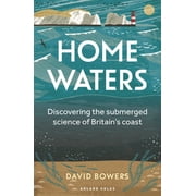 Home Waters Discovering the Submerged Science of Britain's Coast, Paperback