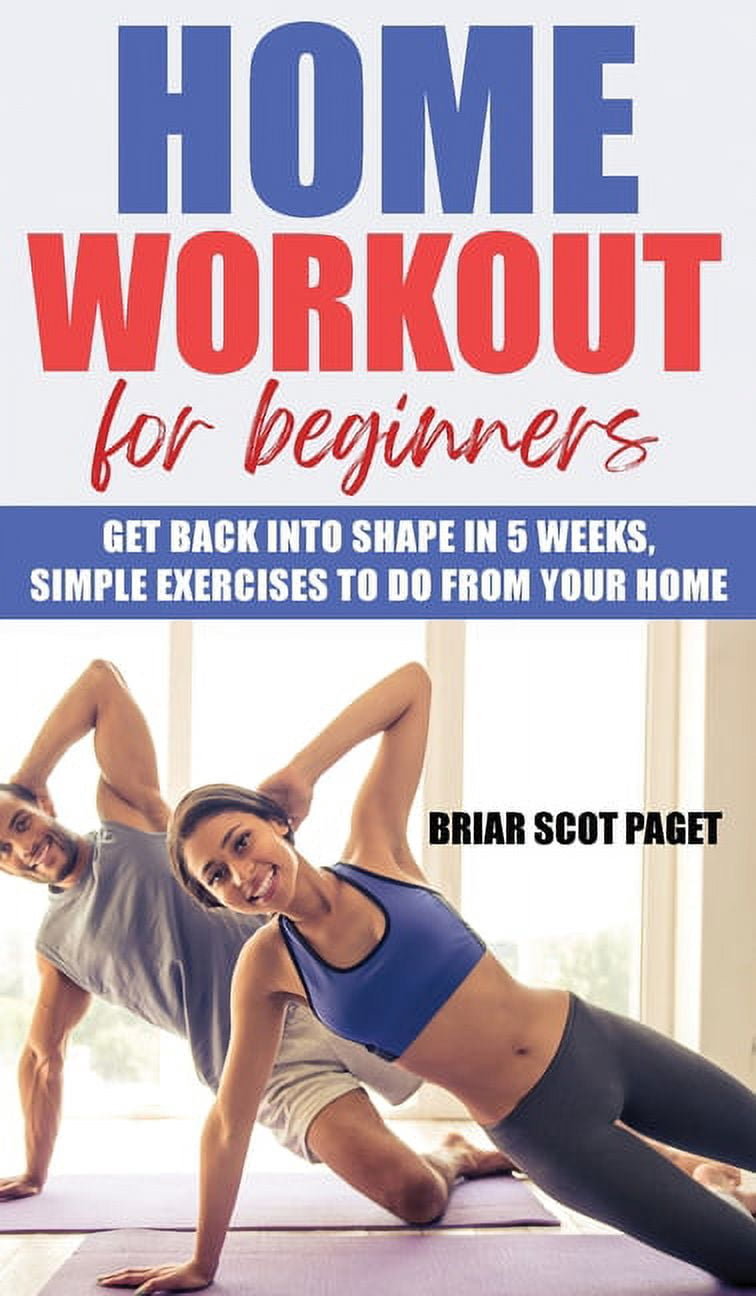 Home Workout for Beginners: Get Back into Shape in 5 Weeks, Simple ...