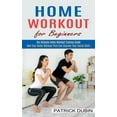 thumbnail image 1 of Home Workout for Beginners: The Ultimate Home Workout Training Guide (How Your Home Workout Plan Can Improve Your Social, (Paperback), 1 of 1