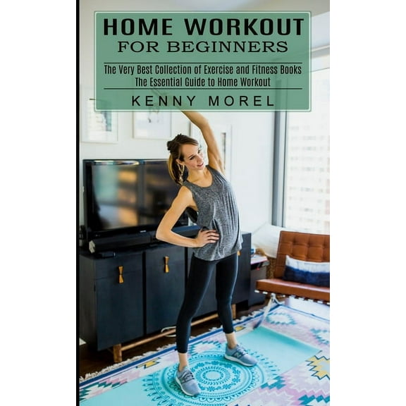 Home Workout for Beginners: The Very Best Collection of Exercise and Fitness Books (The Essential Guide to Home Workout), (Paperback)