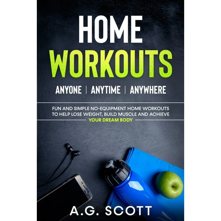 Home Workouts: Anyone Anytime Anywhere: Fun and Simple No