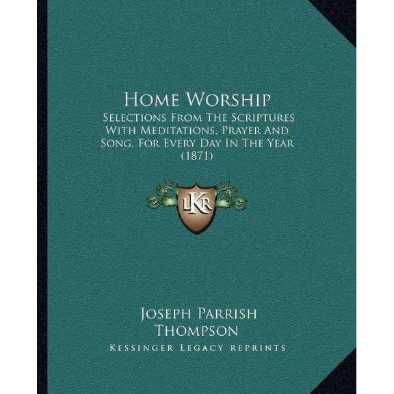 Home Worship : Selections From The Scriptures With Meditations, Prayer And Song, For Every Day In The Year (1871) (Paperback)