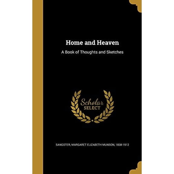 Home and Heaven: A Book of Thoughts and Sketches Hardcover 1363254324 9781363254323 Sangster, Margaret Elizabeth Munson 183