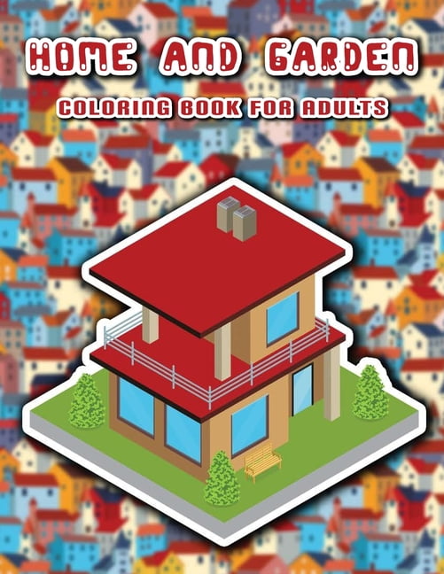 Home and garden coloring book for adults: 50 Fantastic homes and gardens designs, Buildings to color, Helps for stress r, (Paperback)