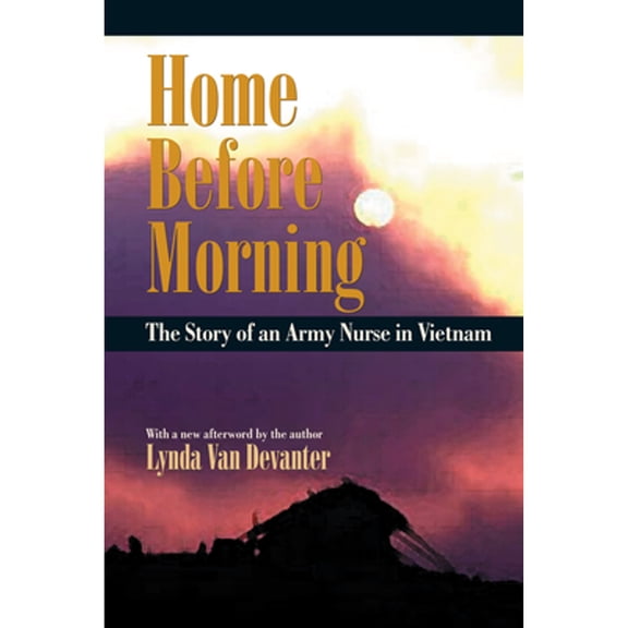 Pre-Owned Home Before Morning : The Story of an Army Nurse in Vietnam, Paperback by Van Devanter, Lynda, ISBN 1558492984, ISBN-13 9781558492981
