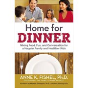 ANNE FISHEL; MICHAEL THOMPSON Home for Dinner : Mixing Food, Fun, and Conversation for a Happier Family and Healthier Kids (Paperback)