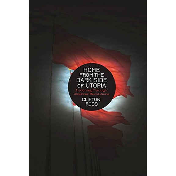 Pre-Owned Home from the Dark Side of Utopia: A Journey Through American Revolutions (Paperback) 184935250X 9781849352505