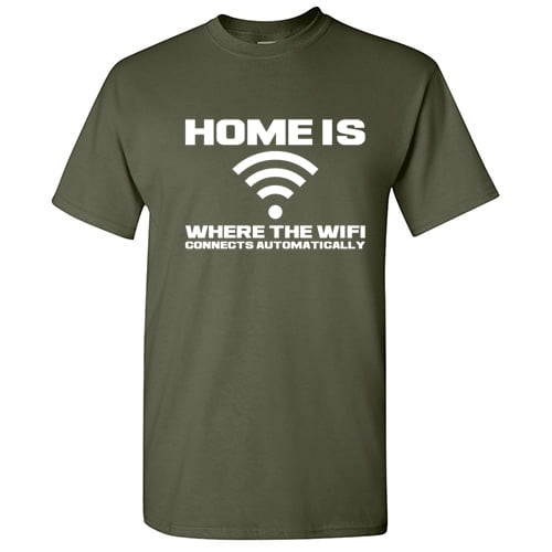Home is Where the WiFi Connects Automatically Graphic Tees Lover Gift Saecastic Funny T Shirt For Men