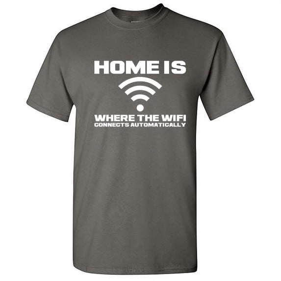 Home is Where the WiFi Connects Automatically Graphic Tees Lover Gift Saecastic Funny T Shirt For Men