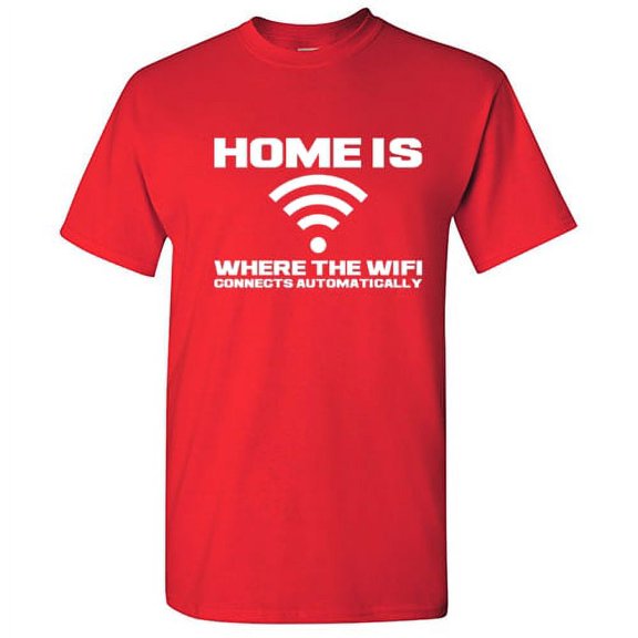 Home is Where the WiFi Connects Automatically Graphic Tees Lover Gift Saecastic Funny T Shirt For Men