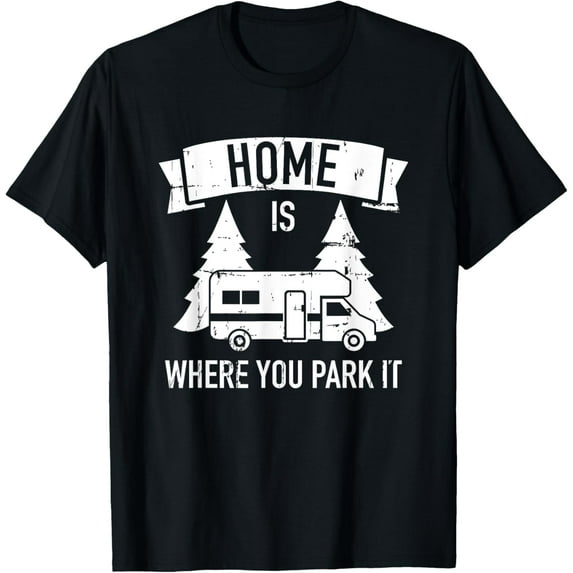 Home is where you park it camping RV T-Shirt
