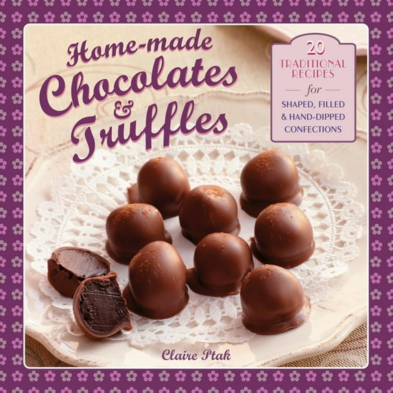 Home-made Chocolates & Truffles : 20 Traditional Recipes For Shaped, Filled & Hand-Dipped Confections (Hardcover)