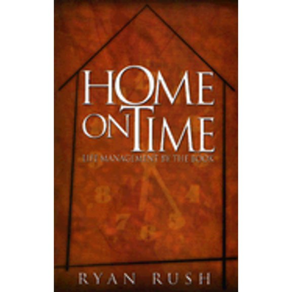 Home on Time: Life Management by the Book (Paperback) by Ryan Rush