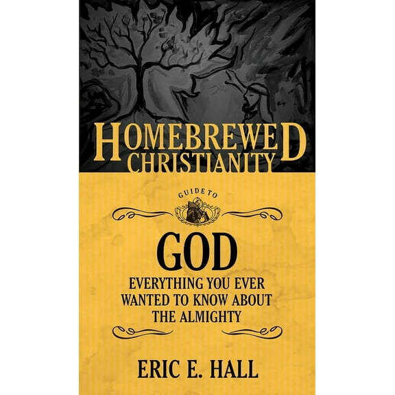 Homebrewed Christianity The Homebrewed Christianity Guide to God: Everything You Ever Wanted to Know about the Almighty, Book 3, (Paperback)