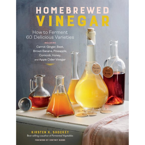 Pre-Owned Homebrewed Vinegar: How to Ferment 60 Delicious Varieties, Including Carrot-Ginger, Beet, Brown Banana, Pineapple, Corncob, Honey, and Apple Cider Vin (Paperback) 1635862817 9781635862812