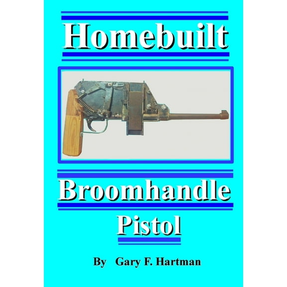 Homebuilt Broomhandle Pistol (Paperback)