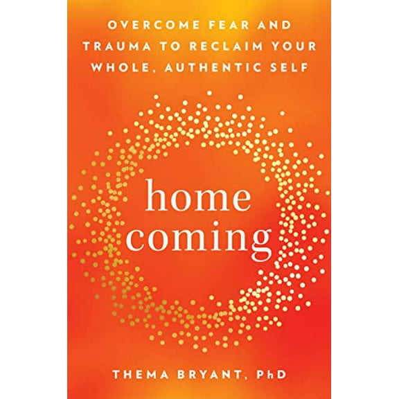 Pre-Owned Homecoming: Overcome Fear and Trauma to Reclaim Your Whole, Authentic Self (Hardcover) 059341831X 9780593418314