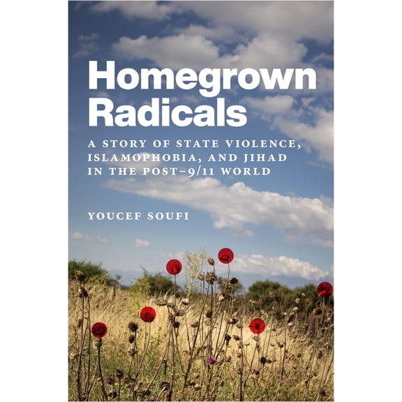 Homegrown Radicals: A Story of State Violence, Islamophobia, and Jihad in the Post-9/11 World, (Hardcover)