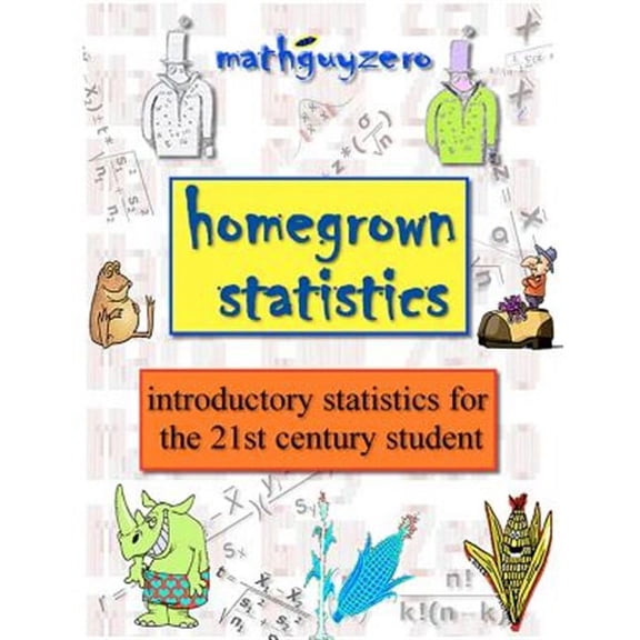 Homegrown Statistics: introductory statistics for the 21st century student (Paperback) by Math Guy Zero