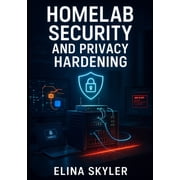 Homelab Security and Privacy Hardening Build a Secure Self-Hosted Infrastructure with Zero Trust Architecture. VPNs, Fi, Paperback